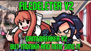 Filedeleter V2 || Gamebreaker V2 But Monika And Nene Sing It — Read Description.
