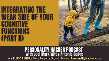 Integrating The Weak Side Of Your Cognitive Functions – Part 2 | PersonalityHacker.com