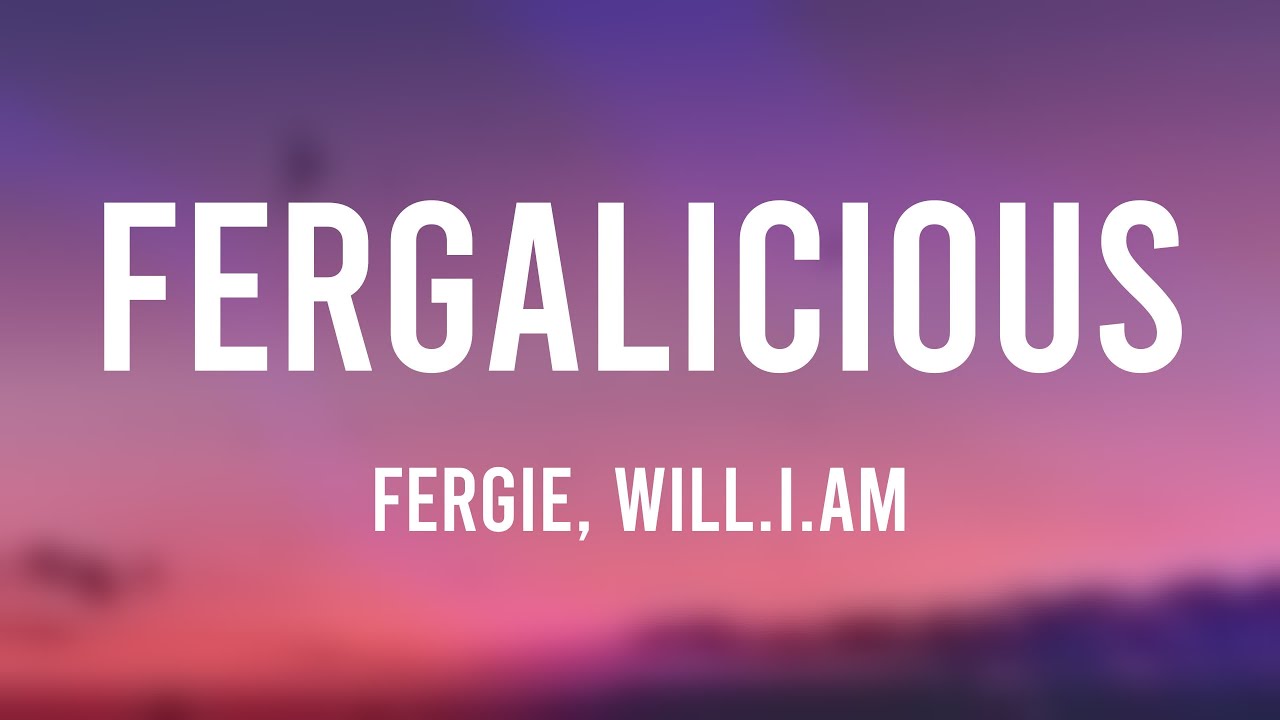 Fergalicious Fergie, Will.i.am (Lyriccentric) YouTube