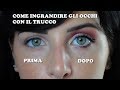 COME INGRANDIRE GLI OCCHI! MAKEUP TUTORIAL