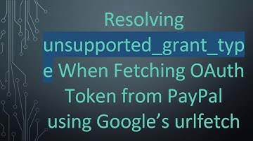 Resolving unsupported_grant_type When Fetching OAuth Token from PayPal using Google’s urlfetch
