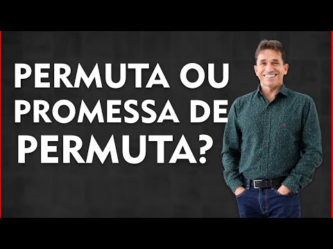 17 - PERMUTA OU PROMESSA DE PERMUTA?