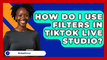 How Do I Use Filters In TikTok LIVE Studio? - Be App Savvy