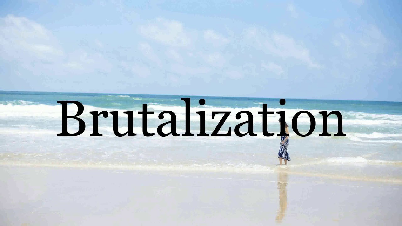 How To Pronounce Brutalization🌈🌈🌈🌈🌈🌈Pronunciation Of Brutalization