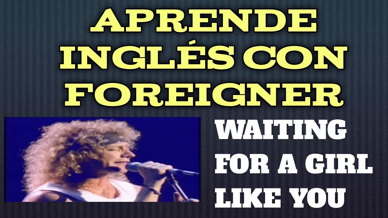 Waiting for a girl like you (Foreigner) Aprende Inglés con música YouTube