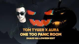 Tom Tyger X Aura - One Too Panic Room (DHAUS Halloween Edit)