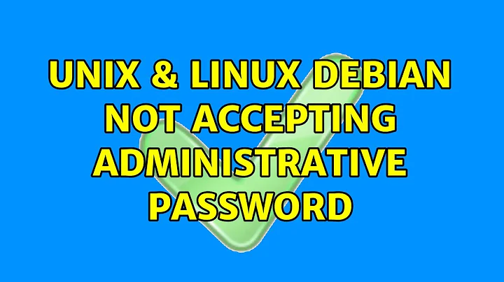 Unix & Linux: debian not accepting administrative password (3 Solutions!!)