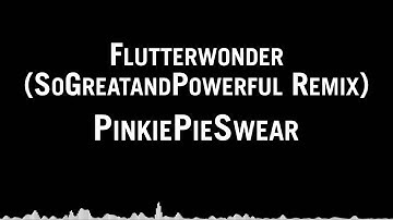 PinkiePieSwear - Flutterwonder (SoGreatandPowerful Remix)
