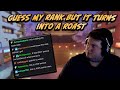 Guess my rank but viewers get willingly roasted by me