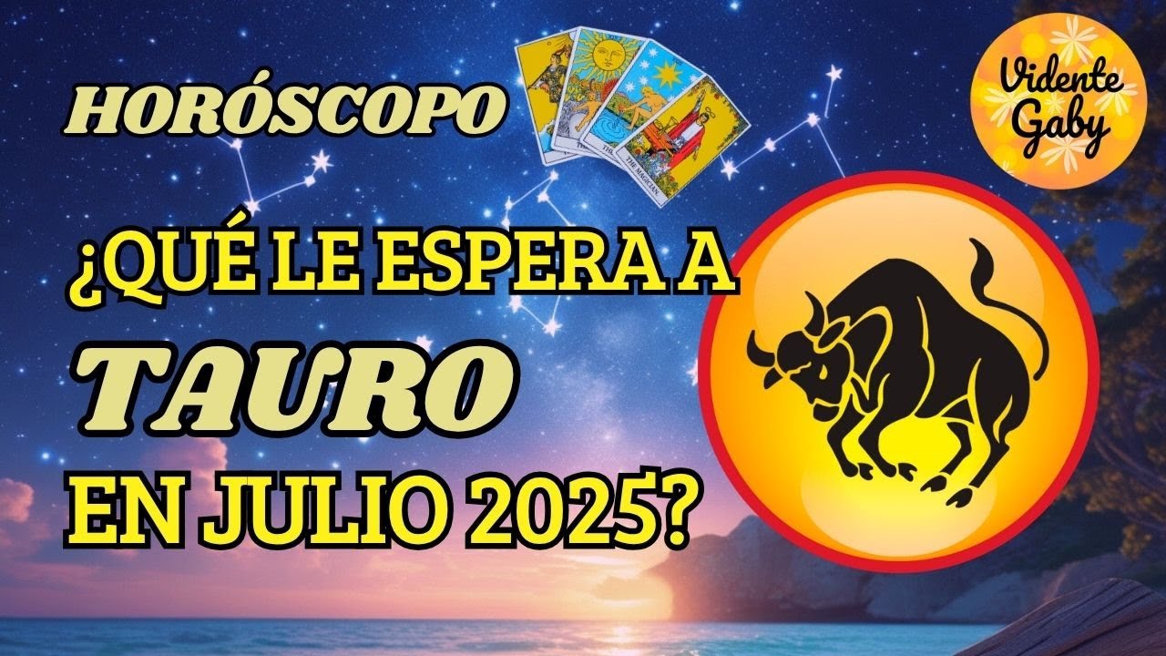 ♉CÓMO LE IRÁ A TAURO EN JULIO 2025 HORÓSCOPO - YouTube
