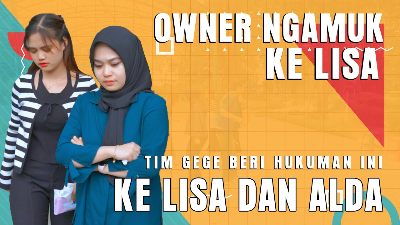 OWNER NGAMUK KE LISA. TIM GEGE BERI HUKUMAN INI KE LISA DAN ALDA !