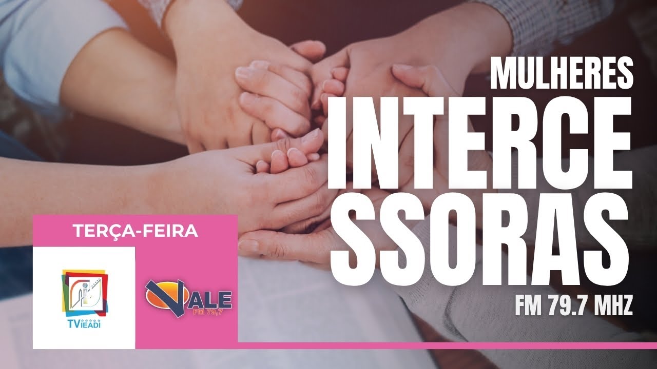 MULHERES INTERCESSORAS 10/03/2026 MÊS DAS MULHERES- RÁDIO VALE 79,7 FM / TV IEADI