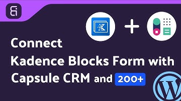 Integrating Kadence Blocks Form with Capsule CRM | Step-by-Step Tutorial | Bit Integrations