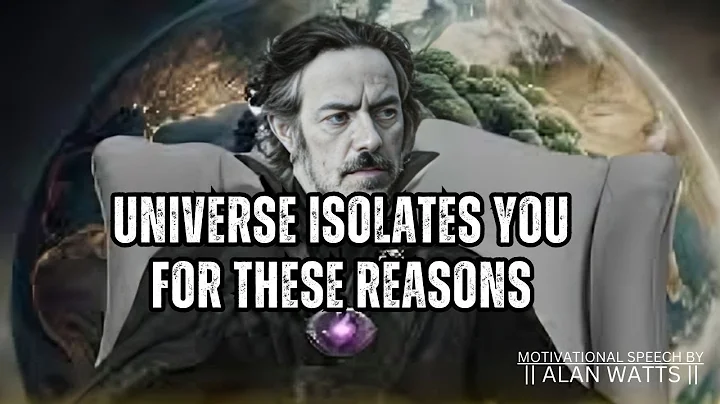 4 Reasons Why the Universe Isolates You In Your Spiritual Journey - Alan Watts
