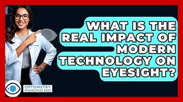 What Is The Real Impact Of Modern Technology On Eyesight? - Optometry Knowledge Base