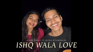 Ishq Wala Love | Cover by Ayush Panda ft. Richa Ritambhara Das