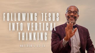 Following Jesus Into Vertical Thinking (Bishop Brett) | June 8