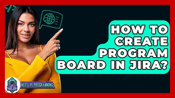 How To Create Program Board In Jira? - Next LVL Programming