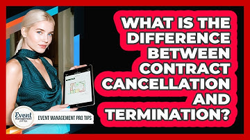 What Is the Difference Between Contract Cancellation and Termination?