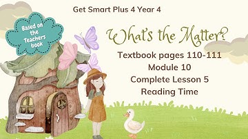 GET SMART PLUS 4 YEAR 4 | TEXTBOOK PAGES 110-111 | MODULE 10 WHAT’S THE MATTER? | READING TIME