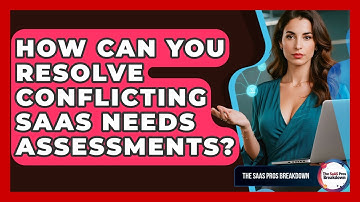 How Can You Resolve Conflicting SaaS Needs Assessments? - The SaaS Pros Breakdown