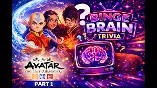 Binge Brain Trivia Presents: Avatar: The Last Airbender 100 Question Trivia Episode