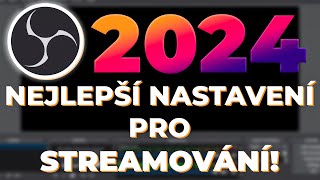 NEJLEPŠÍ NASTAVENÍ PRO STREAM PŘES OBS! [2024]