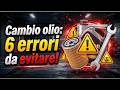 6 ERRORI  da non fare al CAMBIO olio