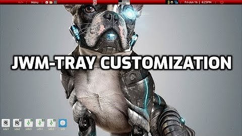 jwm-traybar customization part1 in puppylinux, in this case bionicpup64