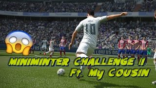 FIFA 16 MINIMINTER CHALLANGE FT  MY COUSIN !!!