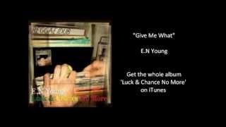 "Give Me What" by E.N Young chords