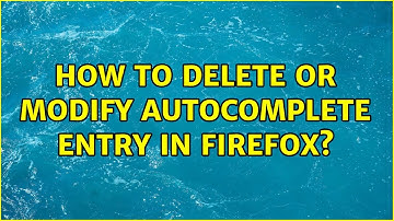 How to delete or modify autocomplete entry in firefox? (2 Solutions!!)