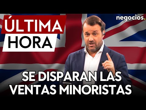 &Uacute;LTIMA HORA | Se disparan las ventas minoristas en Reino Unido. En Alemania se mantiene