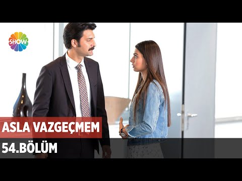 Asla Vazgeçmem 54.Bölüm ᴴᴰ