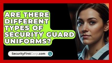 Are There Different Types Of Security Guard Uniforms? - SecurityFirstCorp.com