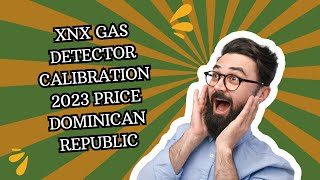 xnx gas detector calibration 2023 price dominican republic
