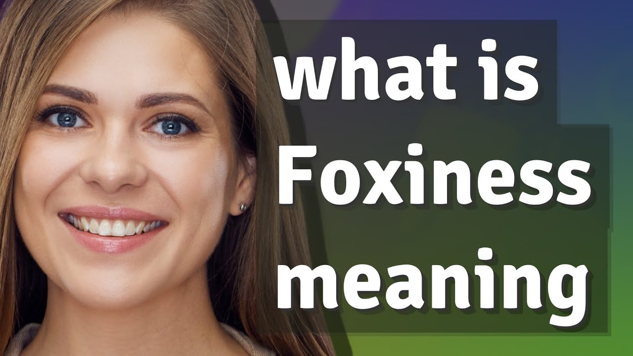 Foxiness | meaning of Foxiness