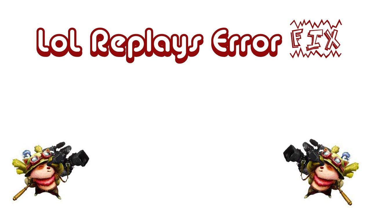 LoL Replay : Video Error Fix