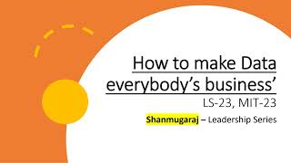 How to make Data Everybody’s business | MIT Sloan | Shanmugaraj