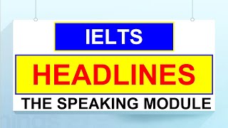 IELTS HEADLINES: The Speaking Module