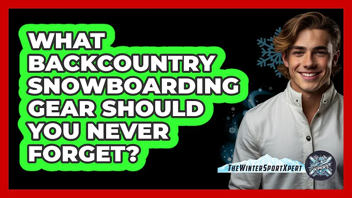 What Backcountry Snowboarding Gear Should You Never Forget? - The Winter Sport Xpert