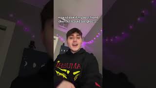 How Id look if My best friend died But I could see ghosts Wealth