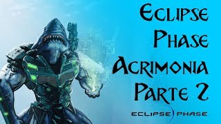 Eclipse Phase: Acrimonia (Parte 2)
