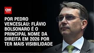 Análise Flávio Bolsonaro É O Principal Nome Da Direita Em 2026 Por Ter Mais Visibilidade Cnn 360