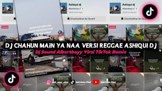 Download Lagu Dj Chahun Main Ya Naa Versi Reggae Ashiqui Dj || Dj Sound Albertboyy Viral TikTok Remix MP3
