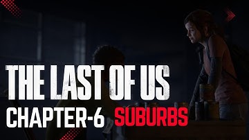 The Last of Us - Suburbs | Chapter-6 | Gameplay Walkthrough