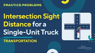 Civil PE Exam – Transportation – Find the Intersection Sight Distance for a Single-Unit Truck