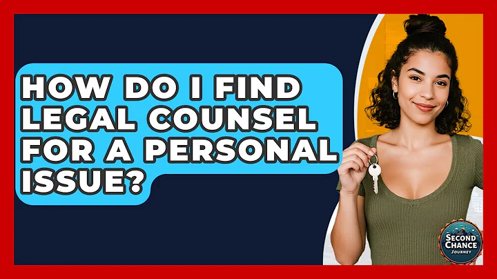 How Do I Find Legal Counsel For A Personal Issue? - Second Chance Journey