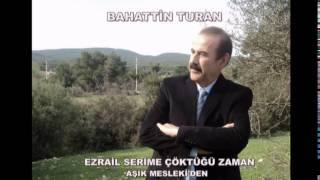 EZRAİL SERİME ÇÖKTÜĞÜ ZAMAN. BAHATTİN TURAN