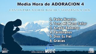 Media Hora de Adoracion 4  Medley de Adoración  Compilación Cantos para ORAR   Feliz Music